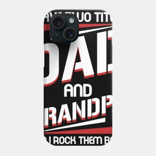 I Have 2 Titles Dad _ Grandpa I Rock Them Both Tee For Father_s Day Phone Case