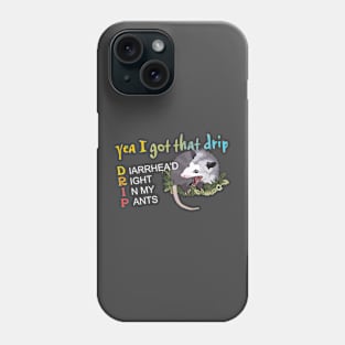 Yea I Got That Drip Diarrhea'd Right In My Pants Phone Case