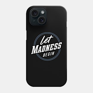 Let Madness Begin Phone Case