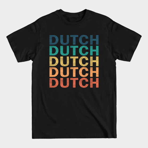 Disover Dutch Name T Shirt - Dutch Vintage Retro Name Gift Item Tee - Dutch - T-Shirt