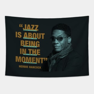 Herbie Hancock - Jazz Quotes  "Jazz Is About Being In The Moment" Tapestry