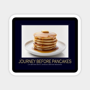 Journey Before Pancakes (Motivational Poster) Magnet