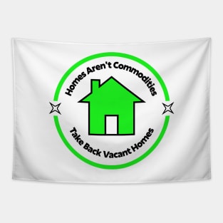 Homes Aren't Commodities - Take Back Vacant Homes Tapestry