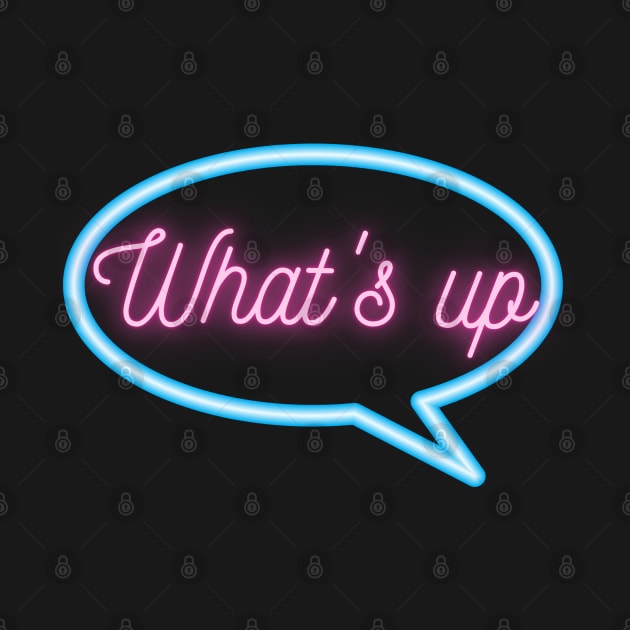 Retro Neon "What's up" Text Message by urbanoceandesigns