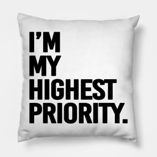 I'm my highest priority - black text Pillow