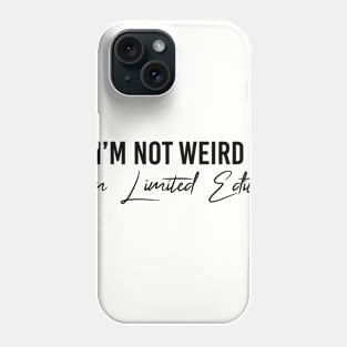 I'm Not Weird I'M Limited Edition Phone Case