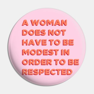 A Woman Does Not Have To Be Modest In Order To Be Respected. Pin