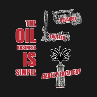 THE OIL BUSINESS IS SIMPLE (front & back print) T-Shirt