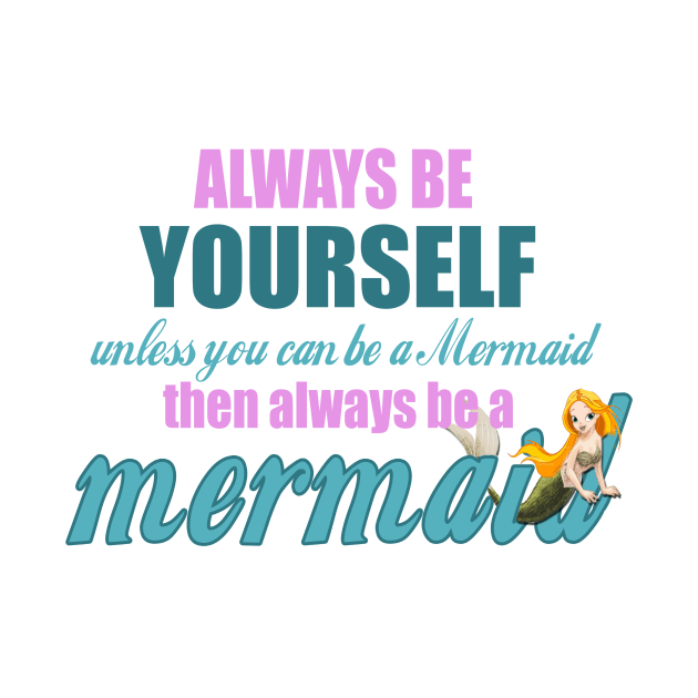 Always Be Yourself - Unless You Can Be A Mermaid by The Blue Box