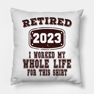 Retired 2023 I Worked My Whole Life For This Pillow