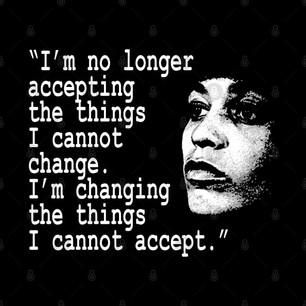 I am no longer accepting the things I cannot change... Angela Davis by UrbanLifeApparel