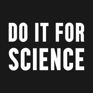 Do It For Science T-Shirt