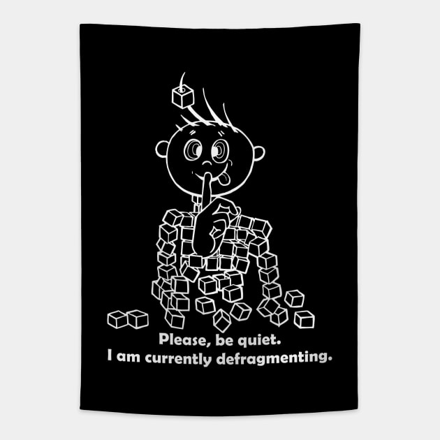 Please be Quiet, I am currently Defragmenting Tapestry by Colette