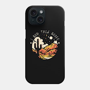 I Run This Rodeo Mountains Deserts Phone Case