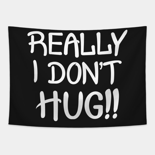 Really I Don't Hug!! - White Lettering Tapestry by PeppermintClover