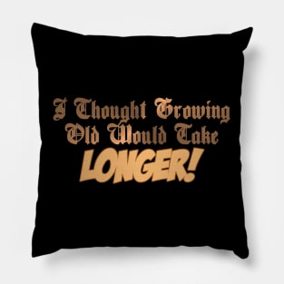 Growing Old Pillow