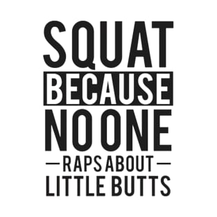 Squat Because No One Raps About Little Butts T-Shirt