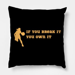 if you break it you own it Pillow