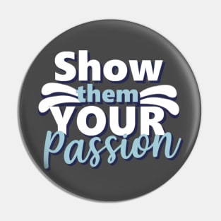 Motivational Quotes | Show them your Passion Pin
