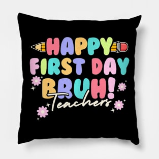 Back To School Teachers Happy First Day Bruh Teachers Pillow