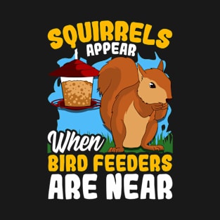 Funny Squirrels Appear When Bird Feeders Are Near T-Shirt