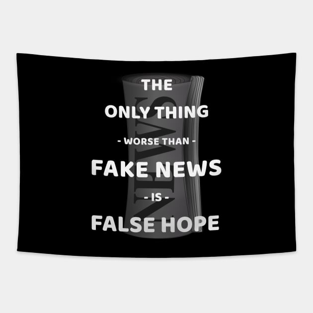 The Only Thing Worse Than Fake News Is False Hope Tapestry by Journees