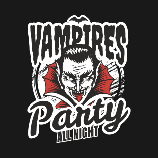 Vampires Party All Night - Vampire Lover Quote - Funny Humor Saying T-Shirt