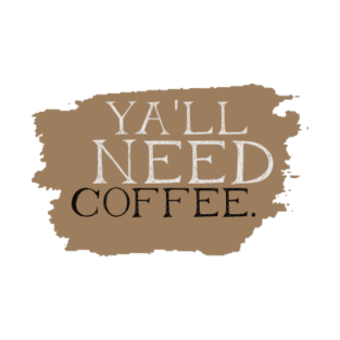 Y’all need coffee T-Shirt