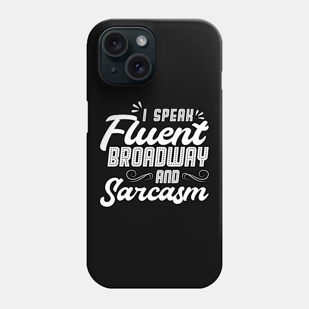 I Speak Fluent Broadway And Sarcasm - Theater - Theatre Phone Case by Peco-Designs