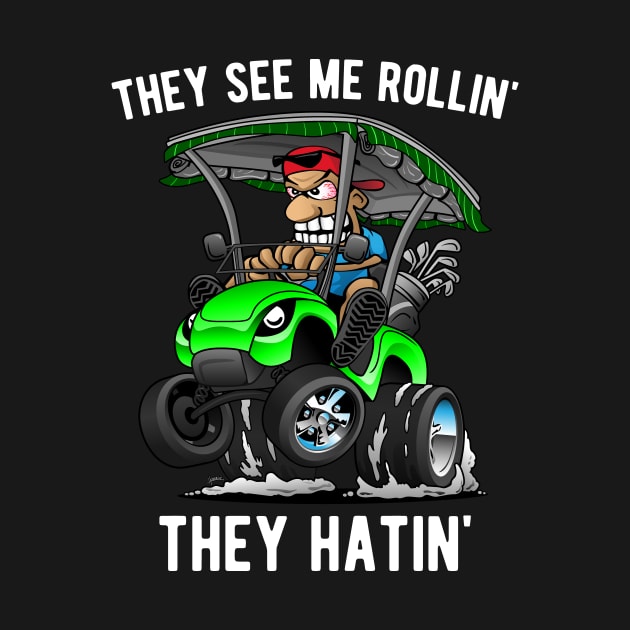 They See Me Rollin' They Hatin' Funny Golf Cart Cartoon by hobrath