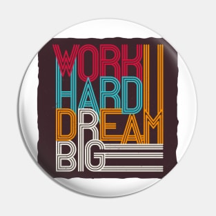 Work hard dream big Pin