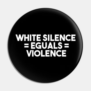 white silence equals violence Pin