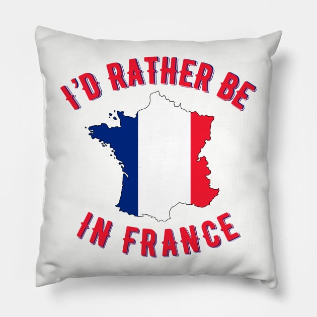 I’d rather be in France Pillow by MessageOnApparel