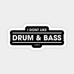 I don't like Drum & Bass  I love it Magnet