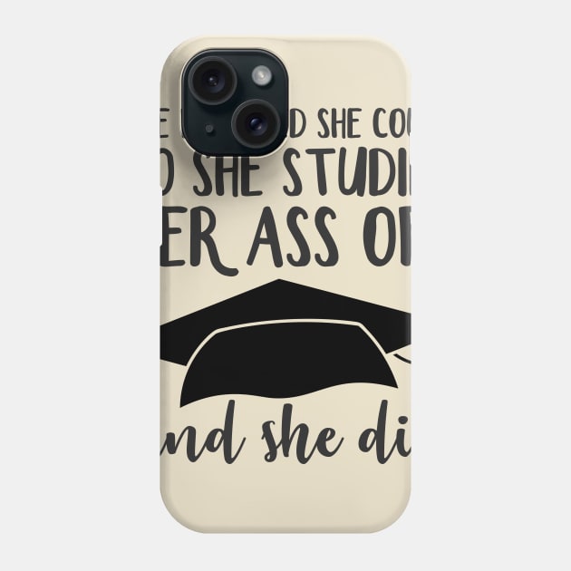 She Believed So She Studied Her Ass Off and She Did Phone Case by sergiovarela