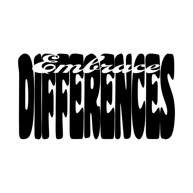 Embrace Differences (Black print) by CarynsCreations