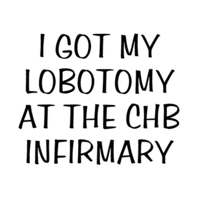 i got my lobotomy at the chb infirmary by style flourish