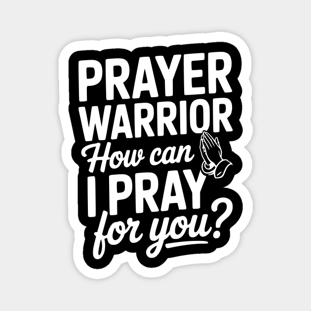 Prayer Warrior How Can I Pray for You? Magnet by Frank Ring