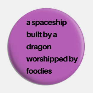 Epcot Inspired: a spaceship built by a dragon worshipped by foodies (black) T-Shirt Pin