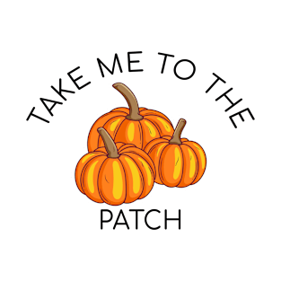 Take me to the Pumpkin Patch T-Shirt