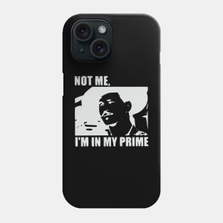 I'm In My Prime - I AM In My Prime - Not Me, I'm In My Prime - Not Me, I Am in My Prime Phone Case