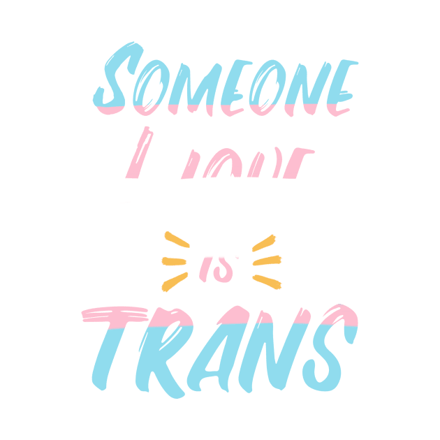 Someone I love is trans by sophielabelle