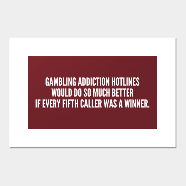 Funny Gambling Addiction Hotlines Funny Joke Statement Humor Slogan Quotes Saying Statement Cartel E Impresion Artistica Teepublic Mx
