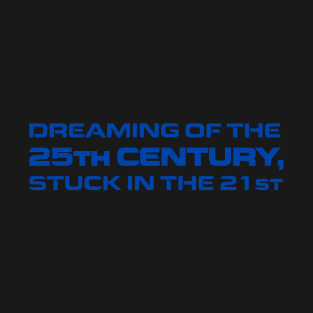 Dreaming of the 25th Century T-Shirt