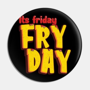 Its Friday Fry Day Pin