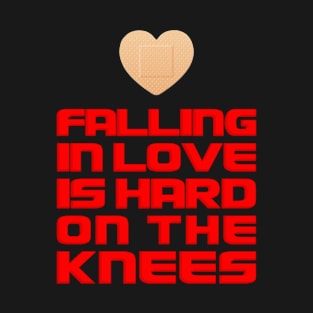 Falling In Love Is Hard On The Knees T-Shirt