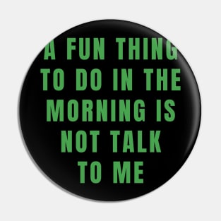 Don't talk to me in the morning Pin