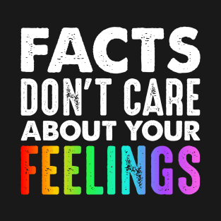 Facts Don't Care About Your Feelings T-Shirt