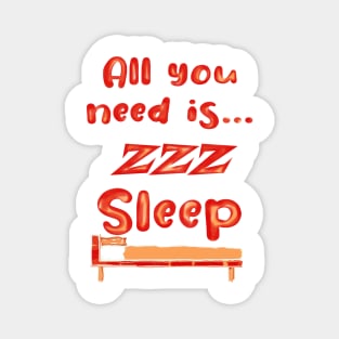 All You Need Is... Sleep zzz funny Magnet