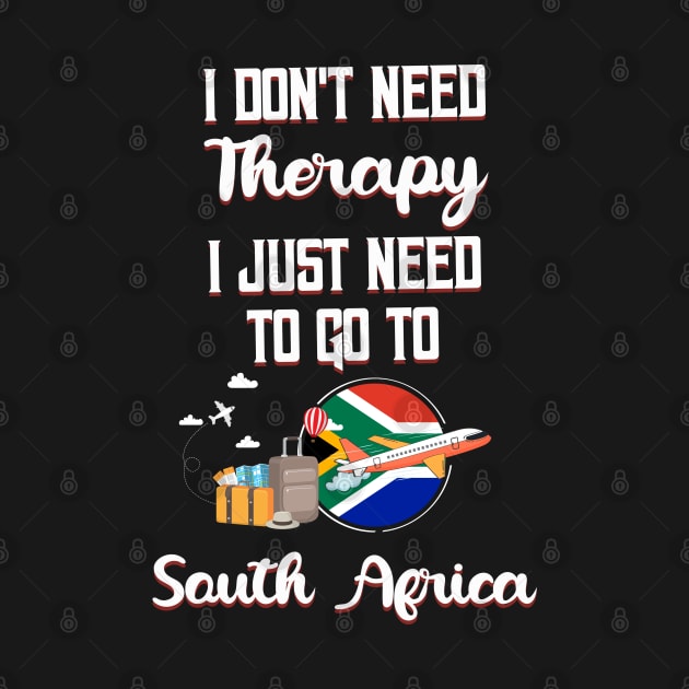 I Don't Need Therapy I Just Need To Go To South Africa by silvercoin